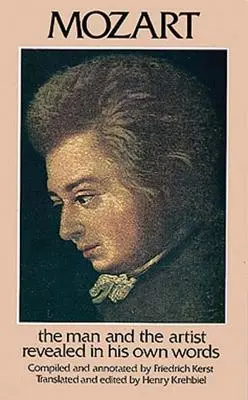 Mozart: Omul și artistul dezvăluite în propriile sale cuvinte - Mozart: The Man and the Artist Revealed in His Own Words