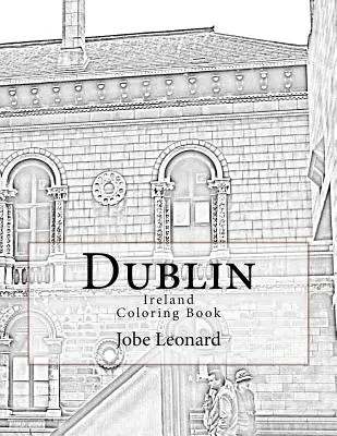 Dublin, Irlanda Carte de colorat: Colorează-ți drumul prin Dublinul istoric, Irlanda - Dublin, Ireland Coloring Book: Color Your Way Through Historic Dublin, Ireland