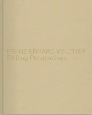 Franz Erhard Walther: Perspective schimbătoare - Franz Erhard Walther: Shifting Perspectives