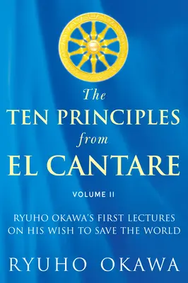 Cele zece principii din El Cantare: Primele prelegeri ale lui Ryuho Okawa despre dorința sa de a salva lumea / omenirea - The Ten Principles from El Cantare: Ryuho Okawa's First Lectures on His Wish to Save the World/Humankind