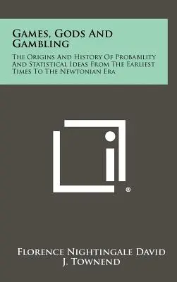 Games, Gods And Gambling: Originile și istoria probabilității și a ideilor statistice din cele mai vechi timpuri până în era newtoniană - Games, Gods And Gambling: The Origins And History Of Probability And Statistical Ideas From The Earliest Times To The Newtonian Era