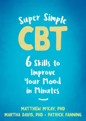 Super Simple CBT: Șase abilități pentru a-ți îmbunătăți starea de spirit în câteva minute - Super Simple CBT: Six Skills to Improve Your Mood in Minutes