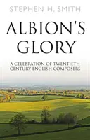 Albion's Glory - O celebrare a compozitorilor englezi din secolul XX - Albion's Glory - A Celebration of Twentieth Century English Composers