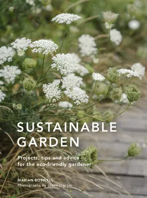 Grădina durabilă: Proiecte, idei și sfaturi pentru grădinarul conștient de mediul înconjurător (Projects, Insights and Advice for the Eco-Conscious Gardener) - Sustainable Garden: Projects, Insights and Advice for the Eco-Conscious Gardener