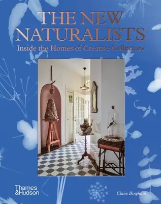 Noii naturaliști: În casele colecționarilor creativi - The New Naturalists: Inside the Homes of Creative Collectors