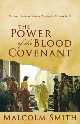 Puterea legământului de sânge: Descoperiți puterea secretă a jurământului etern al lui Dumnezeu - The Power of the Blood Covenant: Uncover the Secret Strength in God's Eternal Oath