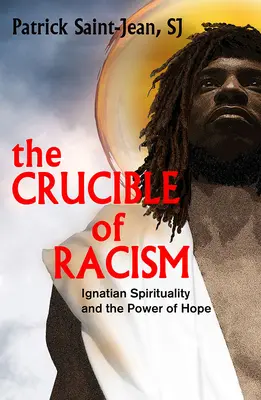 Creuzetul rasismului: Spiritualitatea ignațiană și puterea speranței - The Crucible of Racism: Ignatian Spirituality and the Power of Hope
