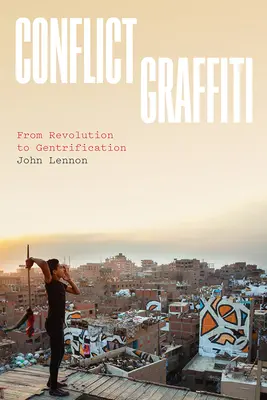 Conflict Graffiti: De la revoluție la gentrificare - Conflict Graffiti: From Revolution to Gentrification