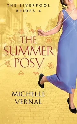 The Summer Posy: Un roman istoric captivant, de epocă, cu un mister în centrul său - The Summer Posy: A gripping historical, timeslip novel with a mystery at its heart