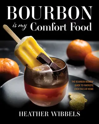 Bourbonul este mâncarea mea reconfortantă - Bourbon Is My Comfort Food