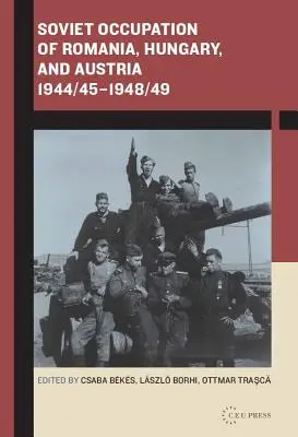 Ocupația sovietică a României, Ungariei și Austriei 1944/45-1948/49 - Soviet Occupation of Romania, Hungary, and Austria 1944/45-1948/49