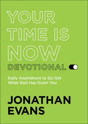 Timpul tău este acum Devoțional: Inspirații zilnice pentru a obține ceea ce Dumnezeu ți-a dat - Your Time Is Now Devotional: Daily Inspirations to Go Get What God Has Given You