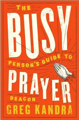 Ghidul persoanei ocupate pentru rugăciune (The Busy Person's Guide to Prayer) - The Busy Person's Guide to Prayer