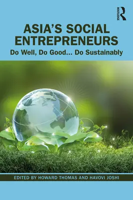 Antreprenorii sociali din Asia: Fă bine, fă bine... Fă în mod sustenabil - Asia's Social Entrepreneurs: Do Well, Do Good... Do Sustainably