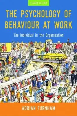 Psihologia comportamentului la locul de muncă: Individul în organizație - The Psychology of Behaviour at Work: The Individual in the Organization