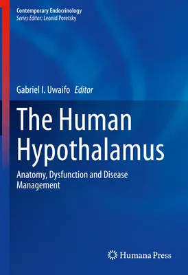 Hipotalamusul uman: Anatomie, disfuncții și managementul bolilor - The Human Hypothalamus: Anatomy, Dysfunction and Disease Management