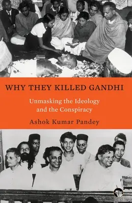 De ce l-au ucis pe Gandhi Demascarea ideologiei și a conspirației - Why They Killed Gandhi Unmasking the Ideology and the Conspiracy