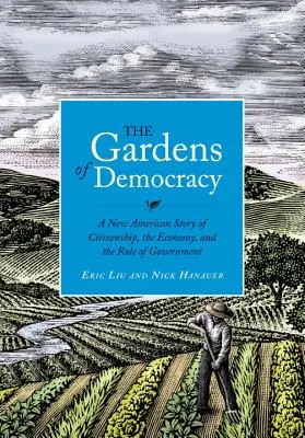 The Gardens of Democracy (Grădinile democrației): O nouă poveste americană despre cetățenie, economie și rolul guvernului: A New American Story of Citizenship, the Economy, and the Role of Government - The Gardens of Democracy: A New American Story of Citizenship, the Economy, and the Role of Government