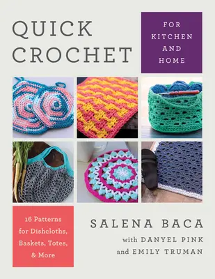Croșetat rapid pentru bucătărie și casă: 14 modele pentru ștergare de vase, coșuri, toalete și multe altele - Quick Crochet for Kitchen and Home: 14 Patterns for Dishcloths, Baskets, Totes, & More