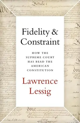 Fidelitate și constrângere: Cum a citit Curtea Supremă Constituția americană - Fidelity & Constraint: How the Supreme Court Has Read the American Constitution