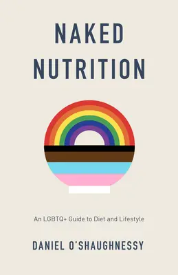 Naked Nutrition: Un ghid LGBTQ+ pentru dietă și stil de viață - Naked Nutrition: An LGBTQ+ Guide to Diet and Lifestyle
