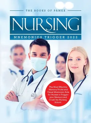 Nursing Mnemonics Trigger 2022: Cele mai eficiente trucuri de memorie și ajutoare mnemonice vizuale pentru asistenți medicali pentru a vă declanșa memoria și a zdrobi Scho de asistență medicală - Nursing Mnemonics Trigger 2022: The Most Effective Memory Tricks and Visual Mnemonic Aids for Nurses to Trigger your Memory and Crush the Nursing Scho