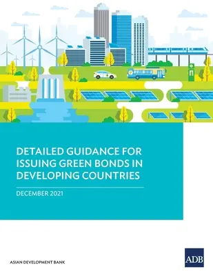 Orientări detaliate pentru emiterea de obligațiuni verzi în țările în curs de dezvoltare - Detailed Guidance for Issuing Green Bonds in Developing Countries