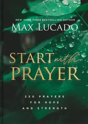 Începe cu rugăciunea: 250 de rugăciuni pentru speranță și putere - Start with Prayer: 250 Prayers for Hope and Strength