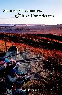 Covenanterii scoțieni și confederații irlandezi: Relațiile scoțiano-irlandeze la mijlocul secolului al XVII-lea - Scottish Covenanters and Irish Confederates: Scottish-Irish Relations in the Mid-Seventeenth Century