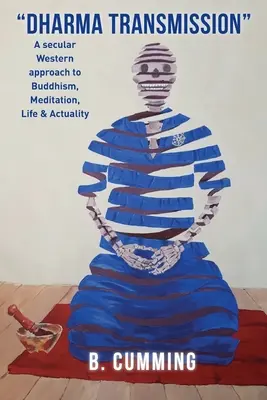 Transmiterea Dharmei: O abordare occidentală laică a budismului, meditației, vieții & actualității - Dharma Transmission: A secular Western approach to Buddhism, Meditation, Life & Actuality