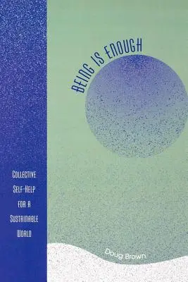 A fi este suficient: Autoajutorare colectivă pentru o lume durabilă - Being Is Enough: Collective Self-Help for a Sustainable World