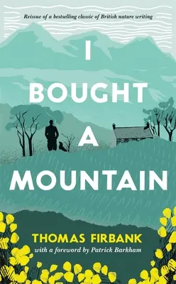 Am cumpărat un munte: The Rediscovered Nature Classic - I Bought a Mountain: The Rediscovered Nature Classic