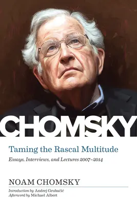 Îmblânzirea mulțimii ticăloase: Eseuri, interviuri și prelegeri 1997-2014 - Taming the Rascal Multitude: Essays, Interviews, and Lectures 1997-2014