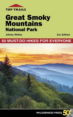 Top Trails: Parcul Național Great Smoky Mountains: 50 de drumeții obligatorii pentru toată lumea - Top Trails: Great Smoky Mountains National Park: 50 Must-Do Hikes for Everyone