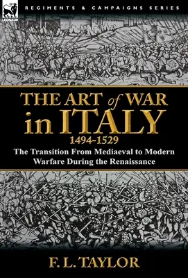 Arta războiului în Italia, 1494-1529: tranziția de la războiul medieval la cel modern în timpul Renașterii - The Art of War in Italy, 1494-1529: the Transition From Mediaeval to Modern Warfare During the Renaissance