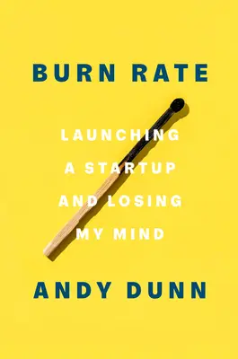 Burn Rate: Lansarea unui start-up și pierderea minții - Burn Rate: Launching a Startup and Losing My Mind