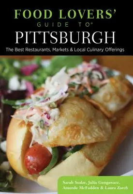 Food Lovers' Guide To(r) Pittsburgh: Cele mai bune restaurante, piețe și oferte culinare locale - Food Lovers' Guide To(r) Pittsburgh: The Best Restaurants, Markets & Local Culinary Offerings