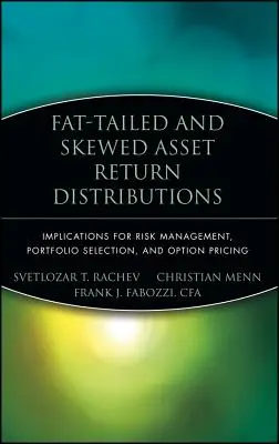 Fat-Tailed and Skewed Asset Return Distributions: Implicații pentru gestionarea riscurilor, selecția portofoliului și stabilirea prețului opțiunilor - Fat-Tailed and Skewed Asset Return Distributions: Implications for Risk Management, Portfolio Selection, and Option Pricing