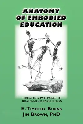 Anatomia educației corporale: Crearea căilor către evoluția creierului și a minții - Anatomy of Embodied Education: Creating Pathways to Brain-Mind Evolution