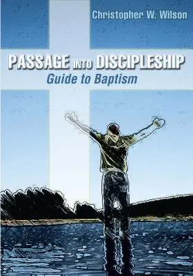 Passage Into Discipleship: Ghid pentru Botez - Passage Into Discipleship: Guide to Baptism