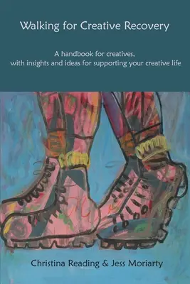Walking for Creative Recovery: Un manual pentru creativi, cu intuiții și idei pentru susținerea vieții tale creative - Walking for Creative Recovery: A Handbook for Creatives, with Insights and Ideas for Supporting Your Creative Life