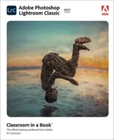 Adobe Photoshop Lightroom Classic Classroom in a Book (versiune 2022) - Adobe Photoshop Lightroom Classic Classroom in a Book (2022 Release)