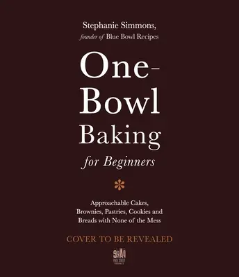 The One-Bowl Baker: Rețete ușoare și fără complicații pentru prăjituri, negrese, fursecuri și pâine delicioase - The One-Bowl Baker: Easy, Unfussy Recipes for Decadent Cakes, Brownies, Cookies and Breads