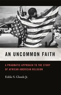 Uncommon Faith: O abordare pragmatică a studiului religiei afro-americane - Uncommon Faith: A Pragmatic Approach to the Study of African American Religion