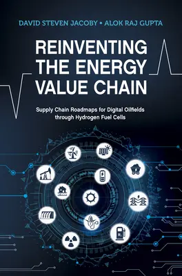 Reinventarea lanțului valoric al energiei - foi de parcurs ale lanțului de aprovizionare pentru câmpurile petrolifere digitale prin intermediul pilelor de combustie cu hidrogen - Reinventing the Energy Value Chain - Supply Chain Roadmaps for Digital Oilfields through Hydrogen Fuel Cells