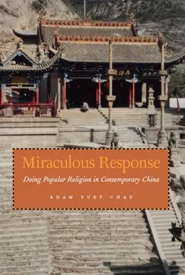 Miraculous Response: Religia populară în China contemporană - Miraculous Response: Doing Popular Religion in Contemporary China