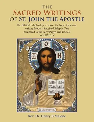 Scrierile sacre ale Sfântului Apostol Ioan: The Biblical Scholarship Series on the New Testament Writing Modern Received Ecleptic Text Compared to th - The Sacred Writings of St. John the Apostle: The Biblical Scholarship Series on the New Testament Writing Modern Received Ecleptic Text Compared to th