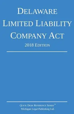 Legea Delaware privind societățile cu răspundere limitată; ediția 2018 - Delaware Limited Liability Company Act; 2018 Edition