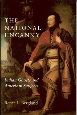 The National Uncanny: Fantome indiene și subiecți americani - The National Uncanny: Indian Ghosts and American Subjects