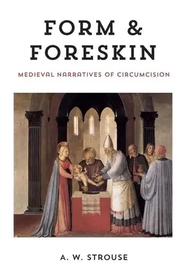 Formă și prepuț: Narrative medievale ale circumciziei - Form and Foreskin: Medieval Narratives of Circumcision